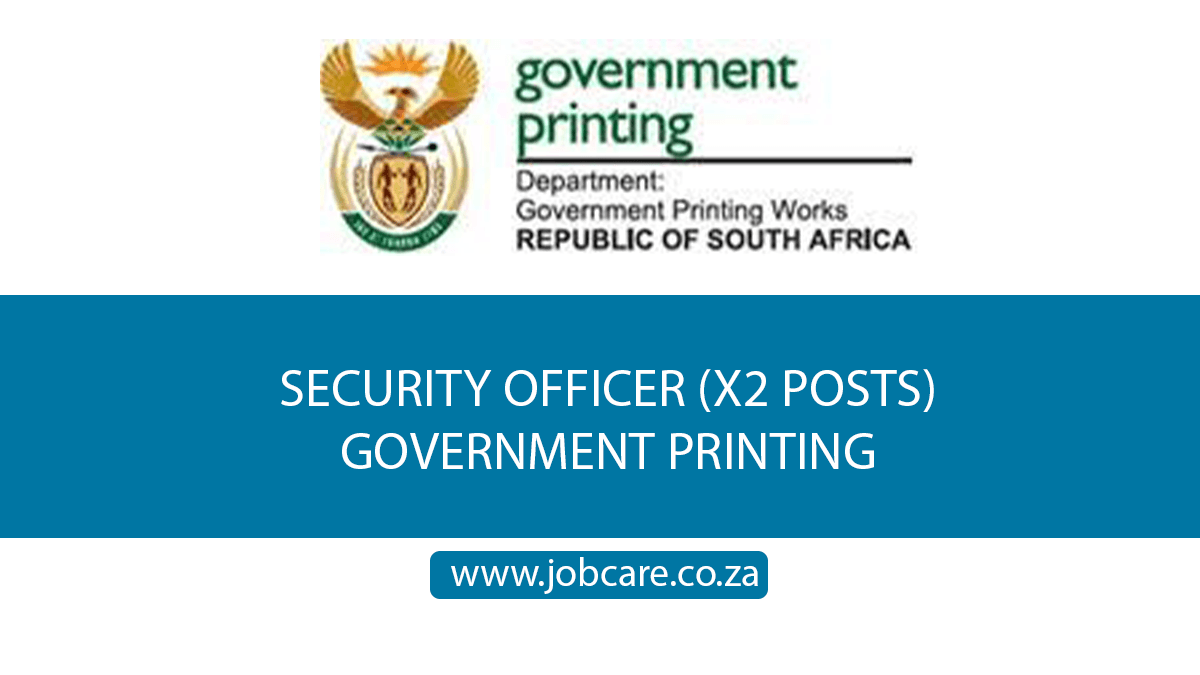 SECURITY OFFICER (X2 POSTS) GOVERNMENT PRINTING