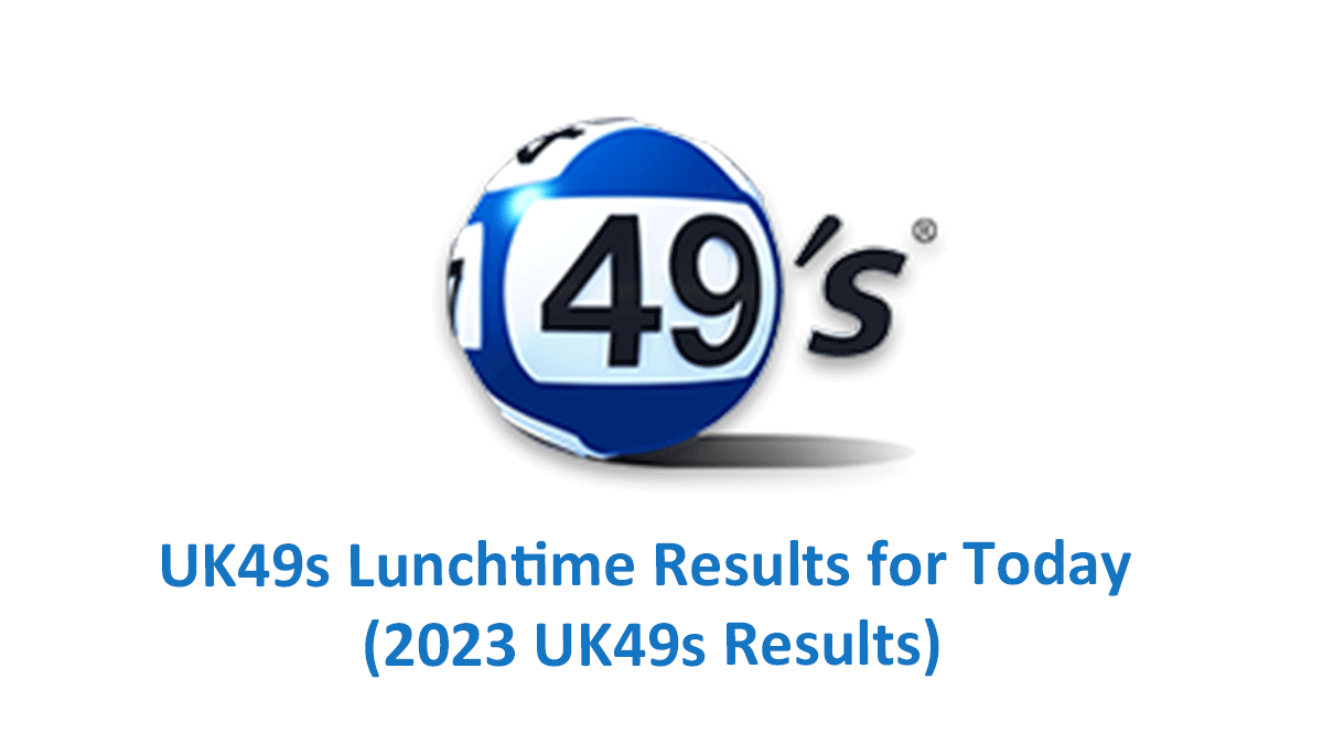 UK49s Lunchtime Results for Today (2023 UK49s Results)
