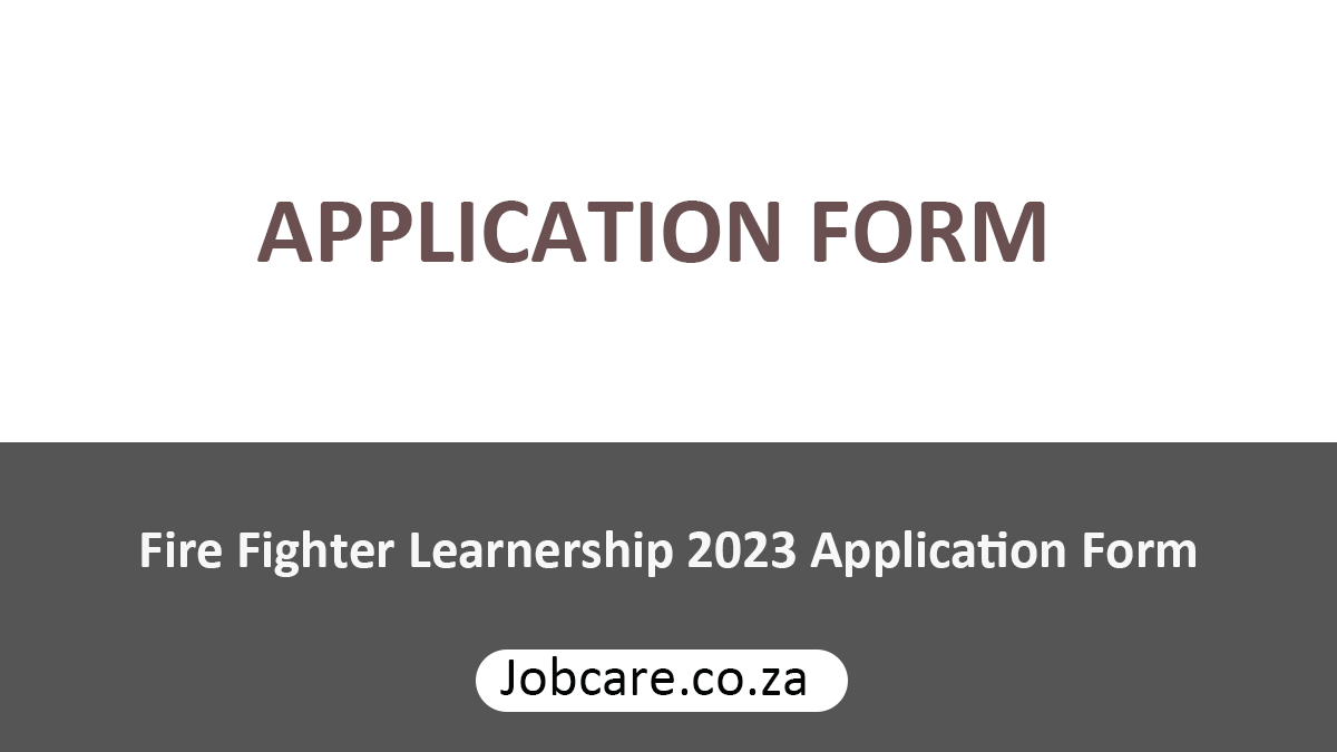 Fire Fighter Learnership 2023 Application Form