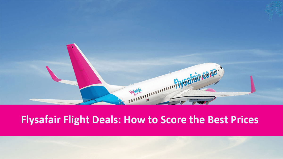 Flysafair Flight Deals: How to Score the Best Prices