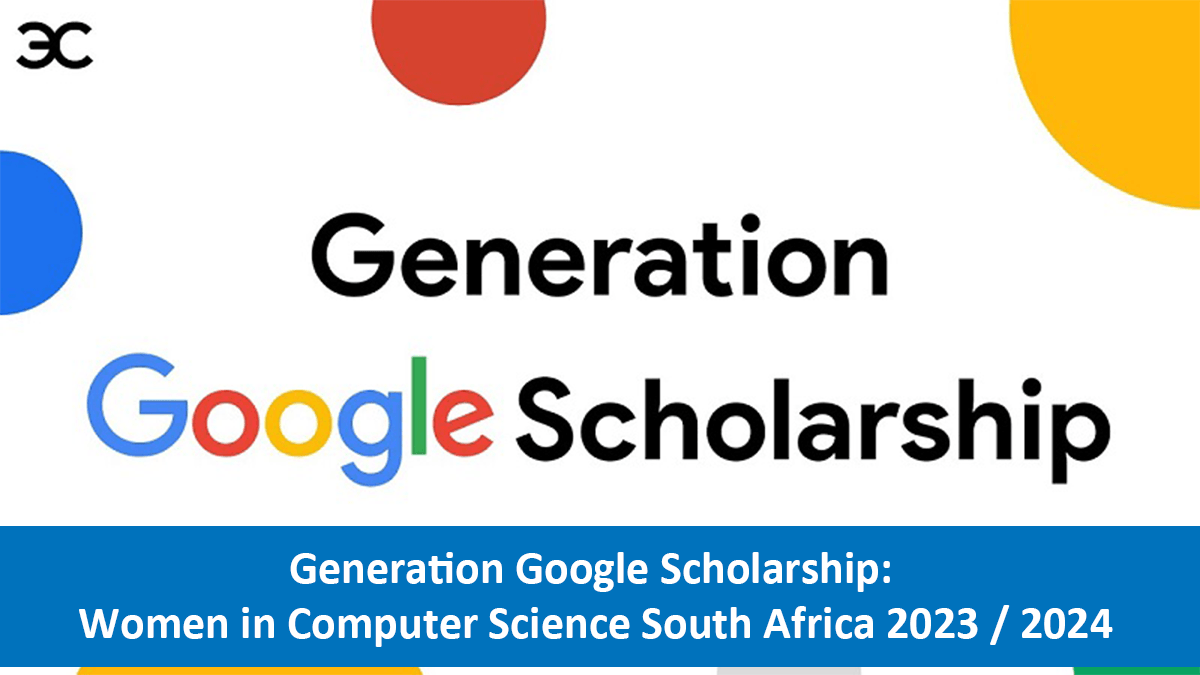 Generation Google Scholarship: Women in Computer Science South Africa 2023 / 2024