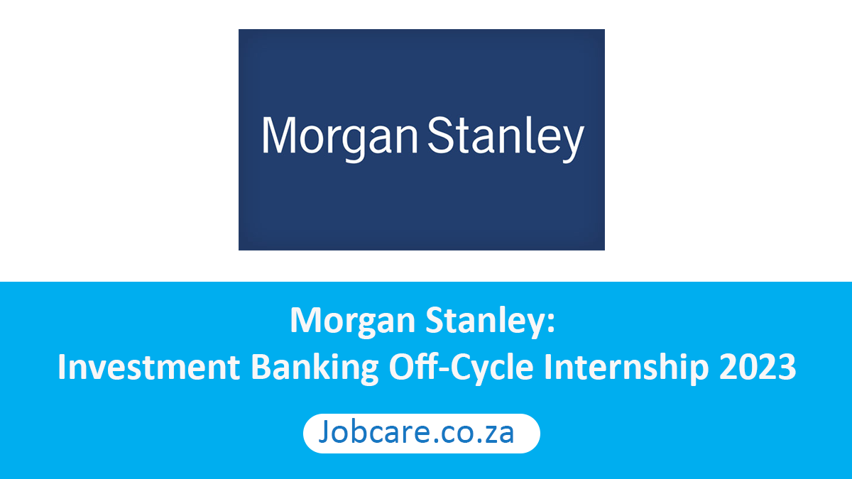 Stanley Investment Banking OffCycle Internship 2023 Jobcare