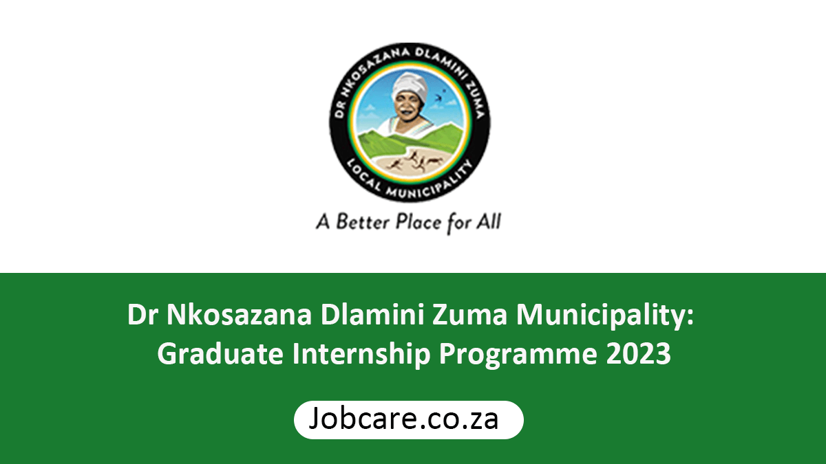 Dr Nkosazana Dlamini Zuma Municipality: Graduate Internship Programme 2023