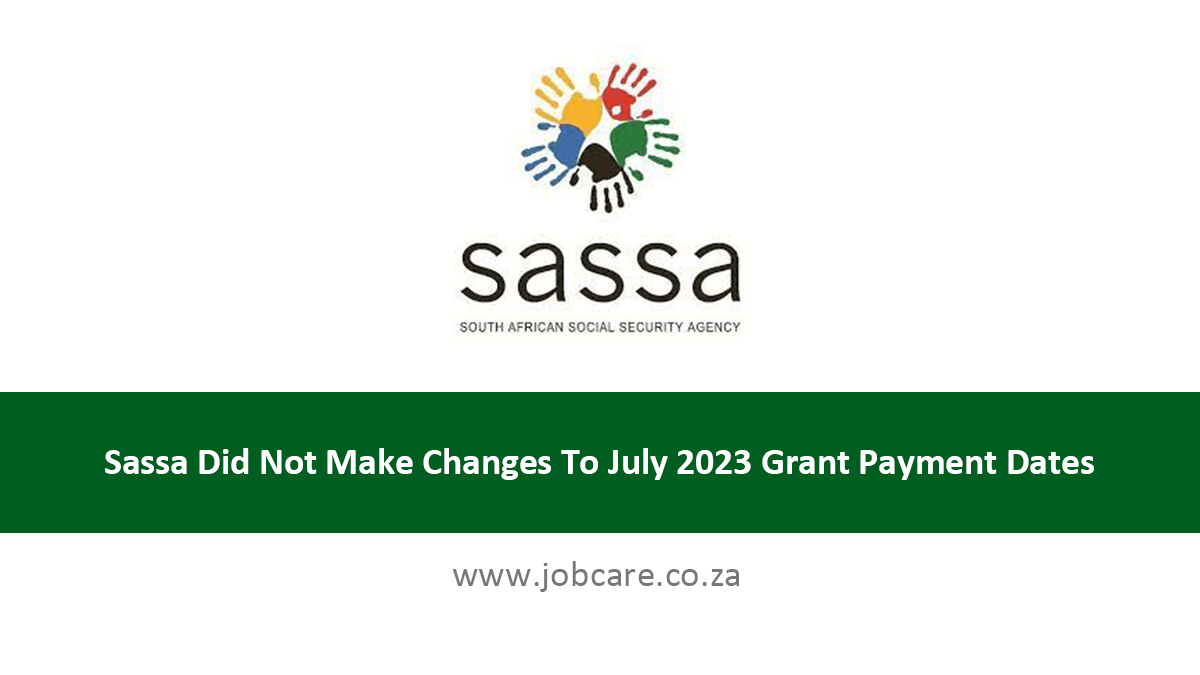 Sassa Did Not Make Changes To July 2023 Grant Payment Dates