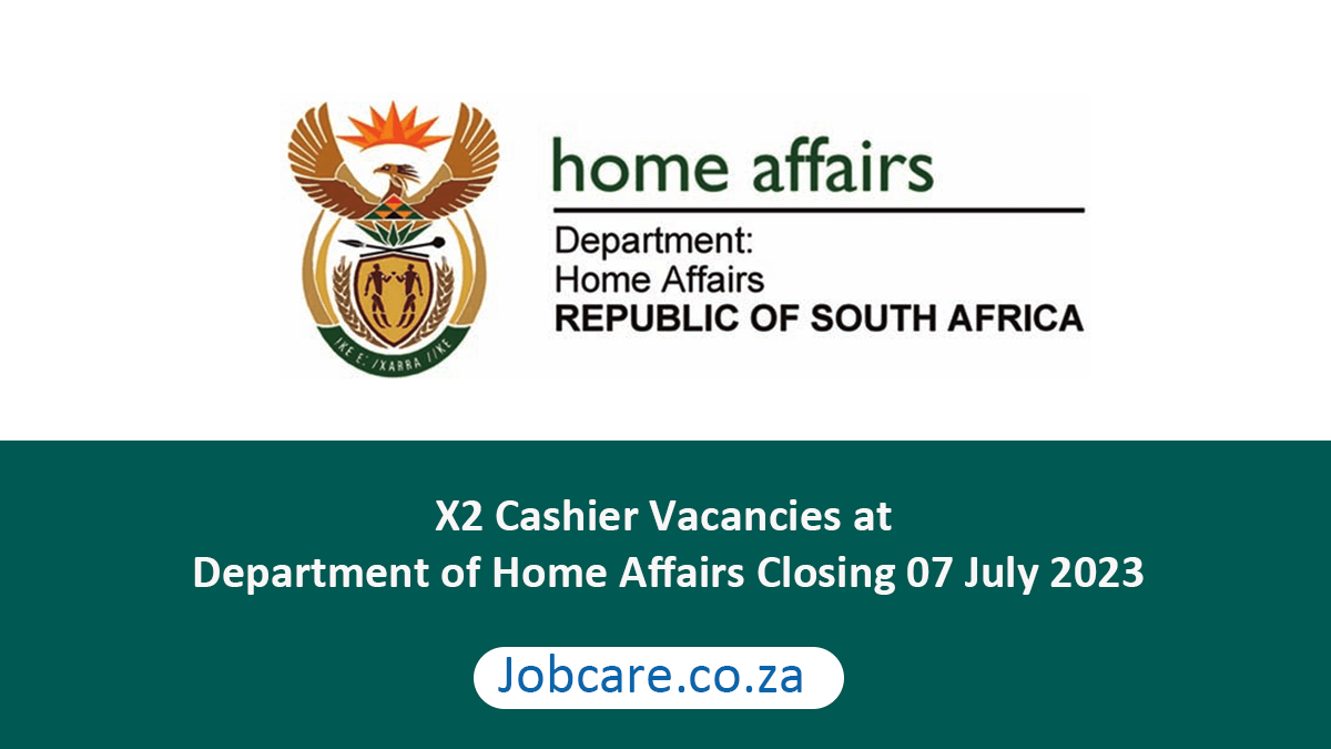 X2 Cashier Vacancies at Department of Home Affairs Closing 07 July 2023