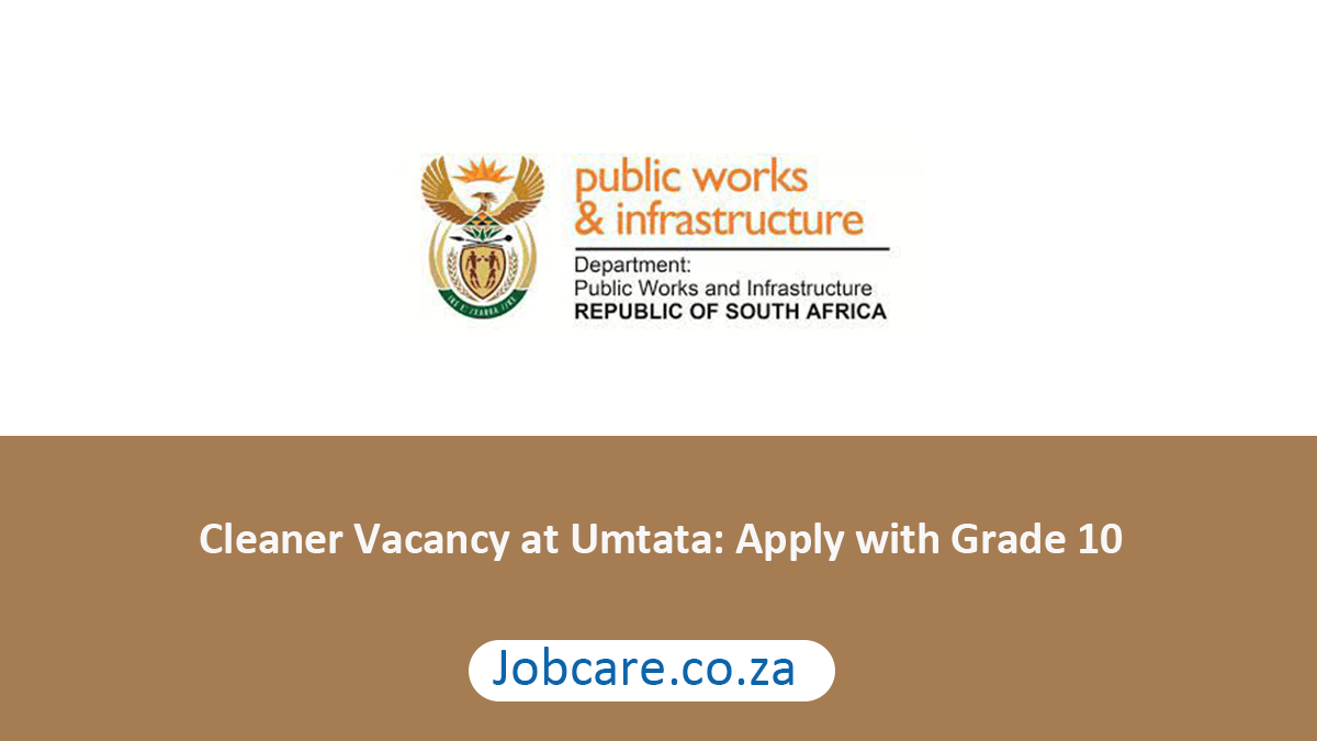Cleaner Vacancy at Umtata: Apply with Grade 10
