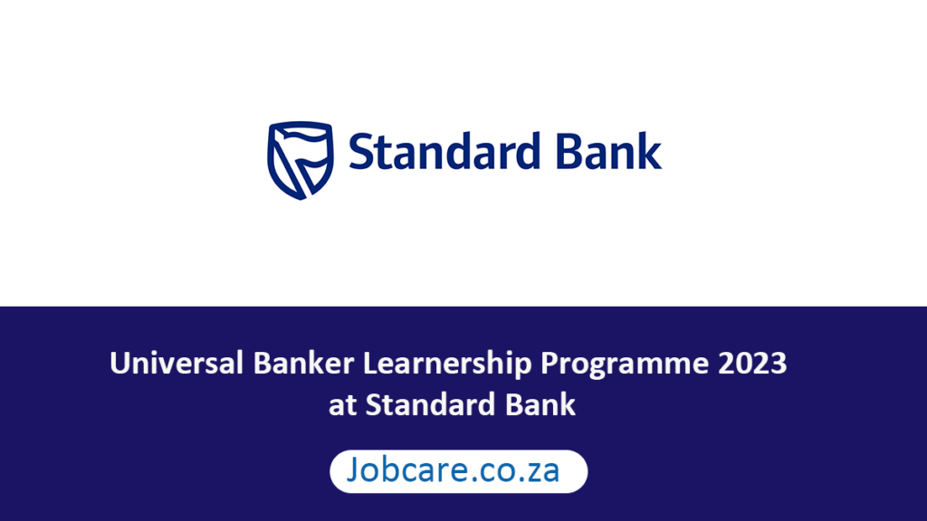 Universal Banker Learnership Programme 2023 at Standard Bank Jobcare