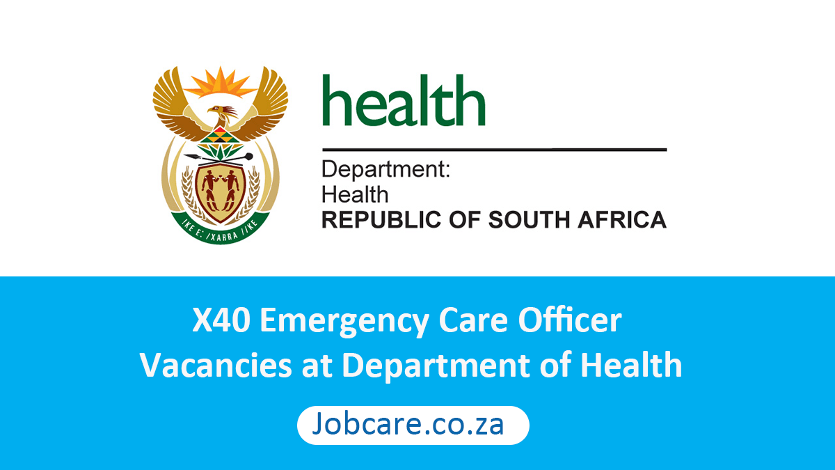 X40 Emergency Care Officer Vacancies at Department of Health