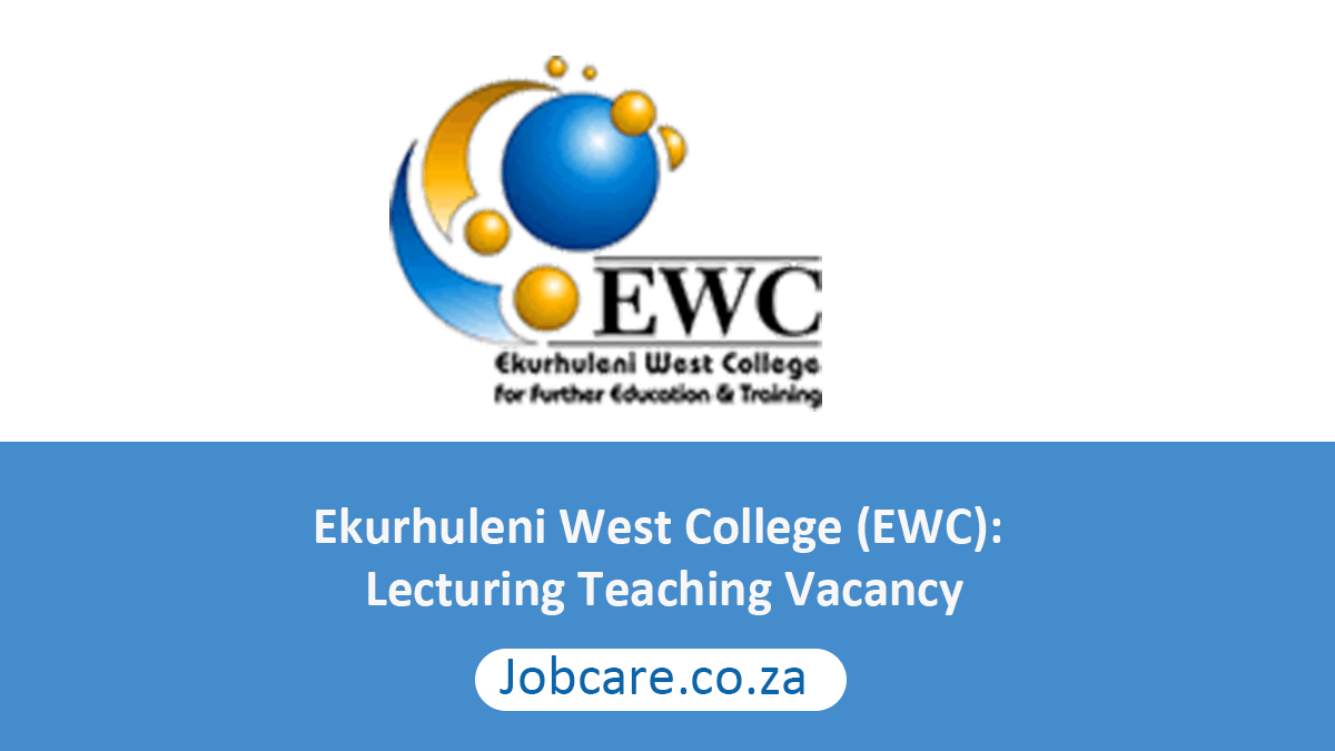 Ekurhuleni West College (EWC): Lecturing Teaching Vacancy