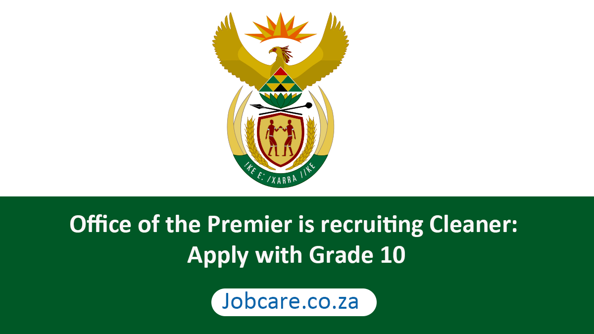 Office of the Premier is recruiting Cleaner: Apply with Grade 10