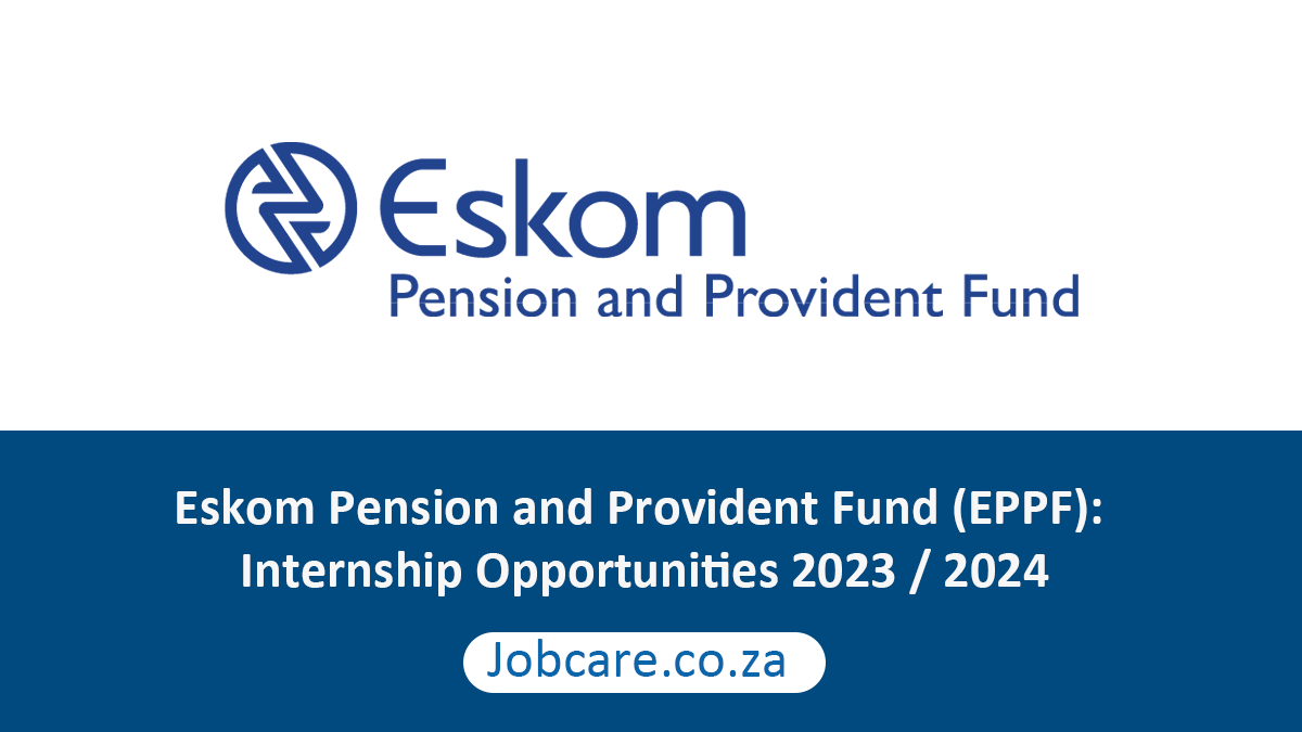 Eskom Pension and Provident Fund (EPPF): Internship Opportunities 2023 / 2024