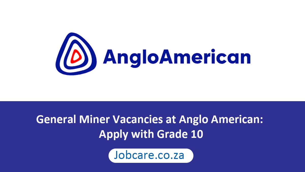 General Miner Vacancies at Anglo American: Apply with Grade 10
