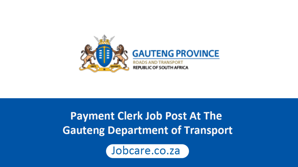 Payment Clerk Job Post At The Gauteng Department of Transport Jobcare