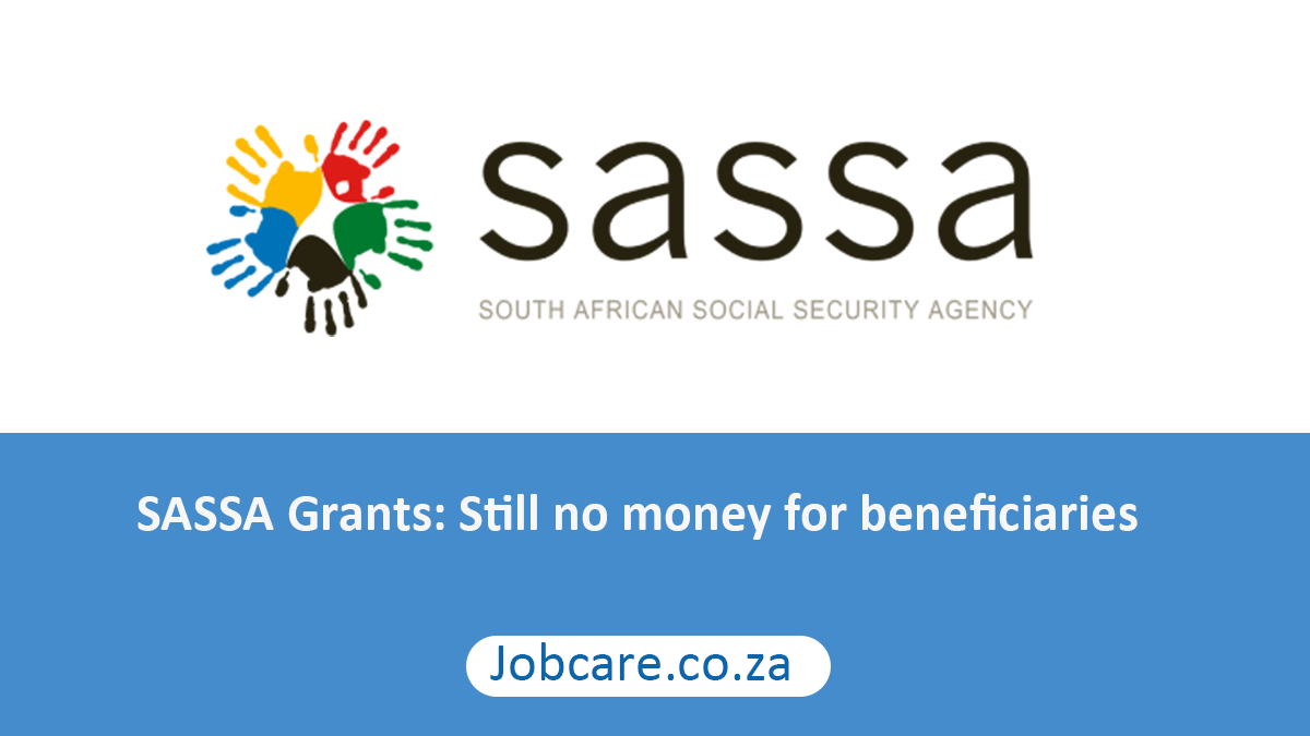 SASSA Grants: Still no money for beneficiaries