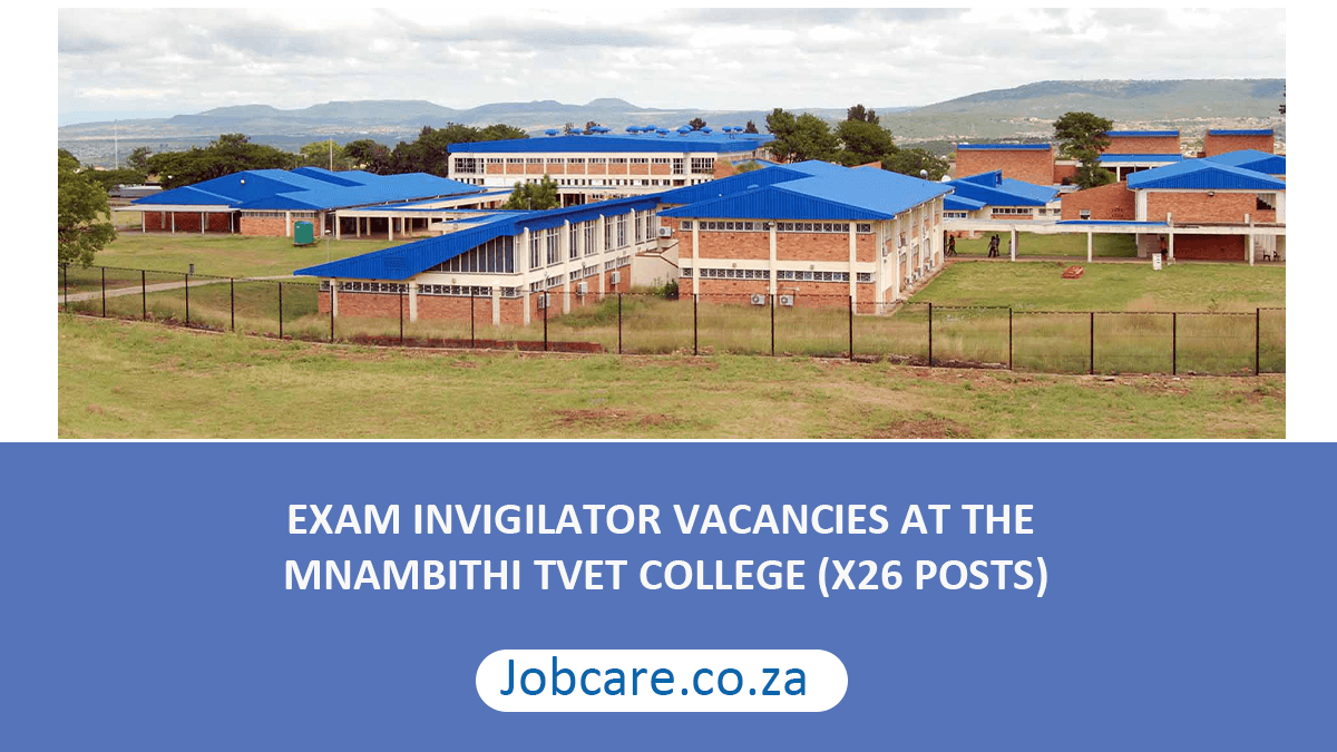 EXAM INVIGILATOR VACANCIES AT THE MNAMBITHI TVET COLLEGE (X26 POSTS)