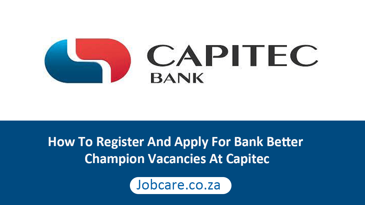 How To Register And Apply For Bank Better Champion Vacancies At Capitec Jobcare