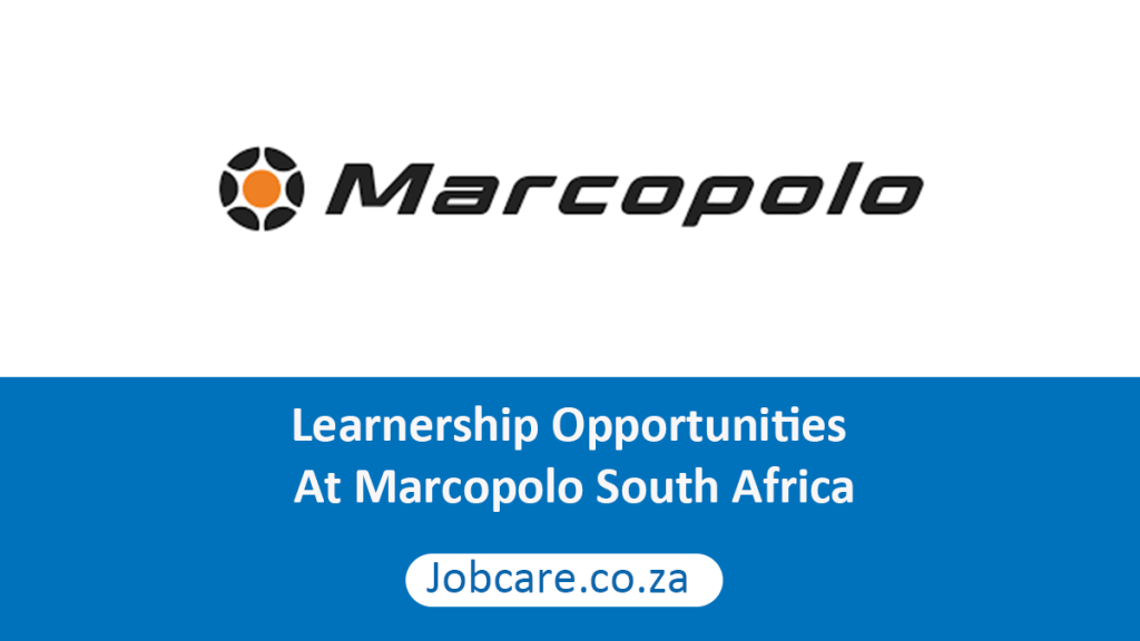 Learnership Opportunities At Marcopolo South Africa Jobcare