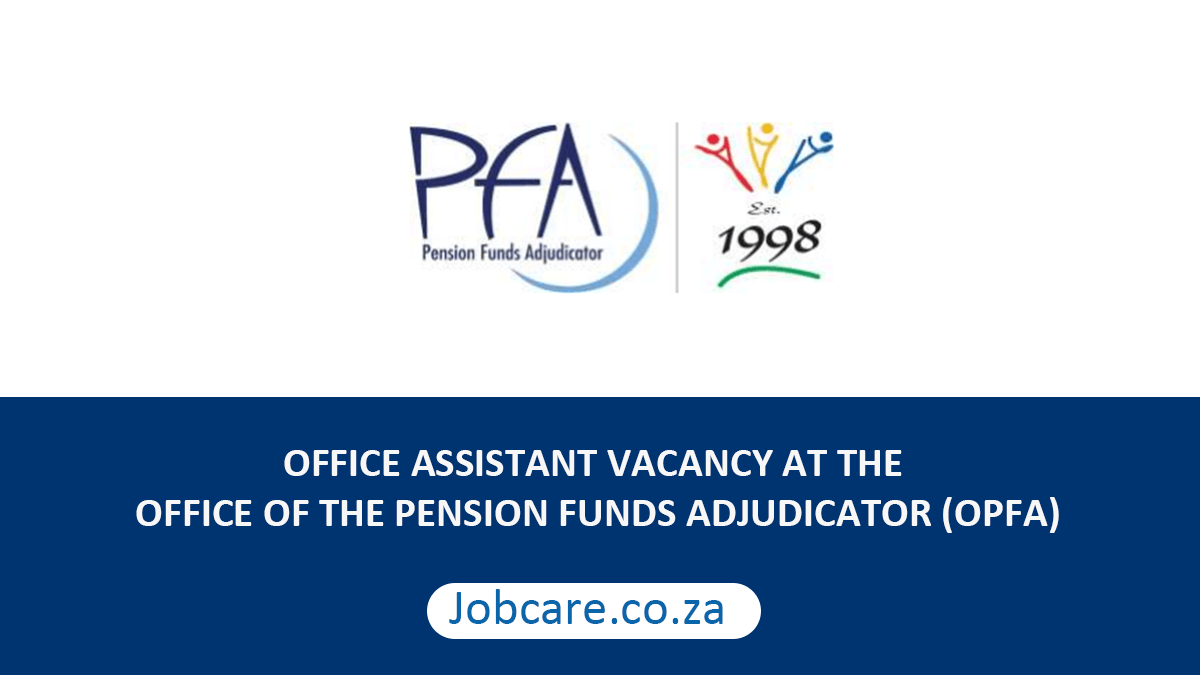 OFFICE ASSISTANT VACANCY AT THE OFFICE OF THE PENSION FUNDS ADJUDICATOR (OPFA)