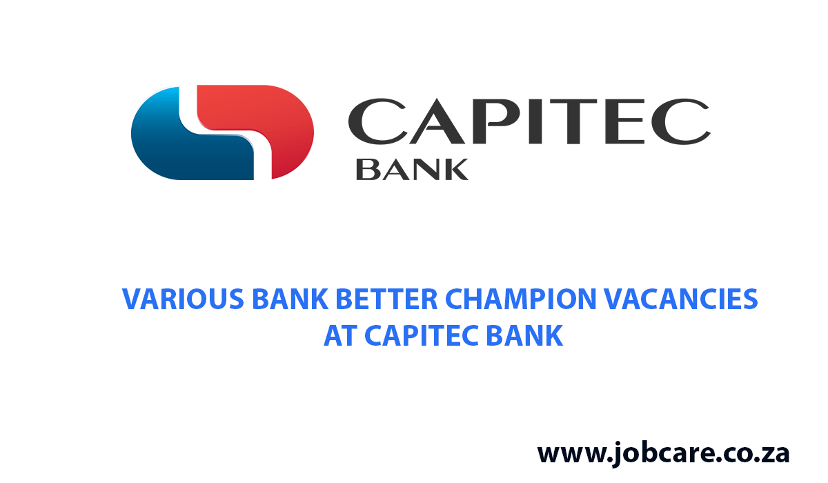 VARIOUS BANK BETTER CHAMPION VACANCIES AT CAPITEC BANK