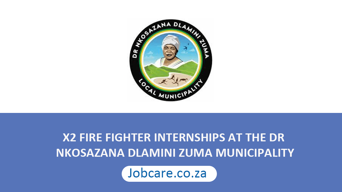 X2 FIRE FIGHTER INTERNSHIPS AT THE DR NKOSAZANA DLAMINI ZUMA MUNICIPALITY