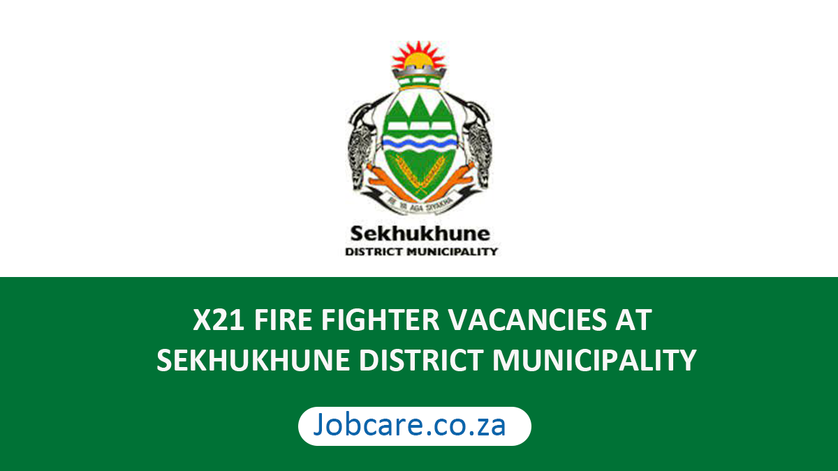 X21 FIRE FIGHTER VACANCIES AT SEKHUKHUNE DISTRICT MUNICIPALITY