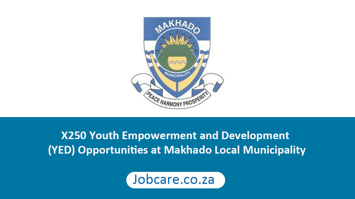 X250 Youth Empowerment and Development (YED) Opportunities at Makhado Local Municipality