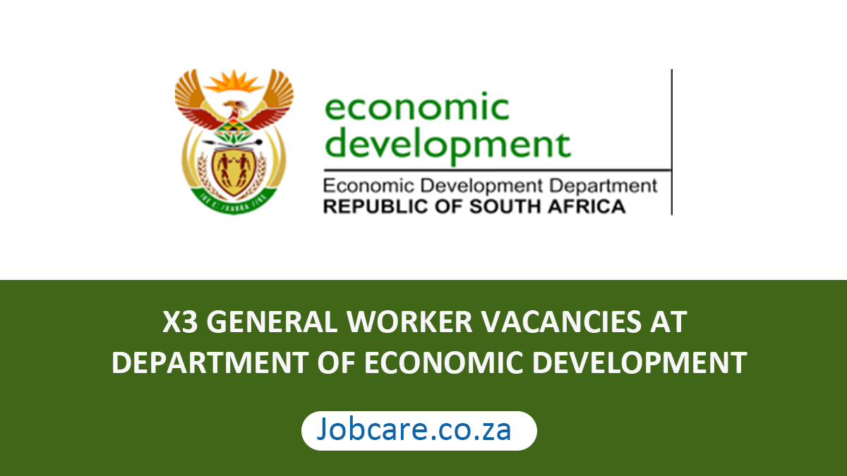 X3 GENERAL WORKER VACANCIES AT DEPARTMENT OF ECONOMIC DEVELOPMENT