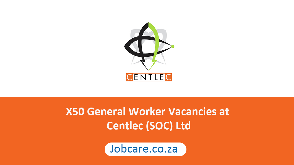 X50 General Worker Vacancies at Centlec (SOC) Ltd