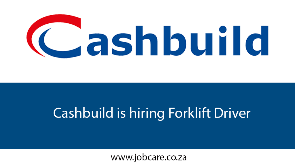 Cashbuild is hiring Forklift Driver Jobcare