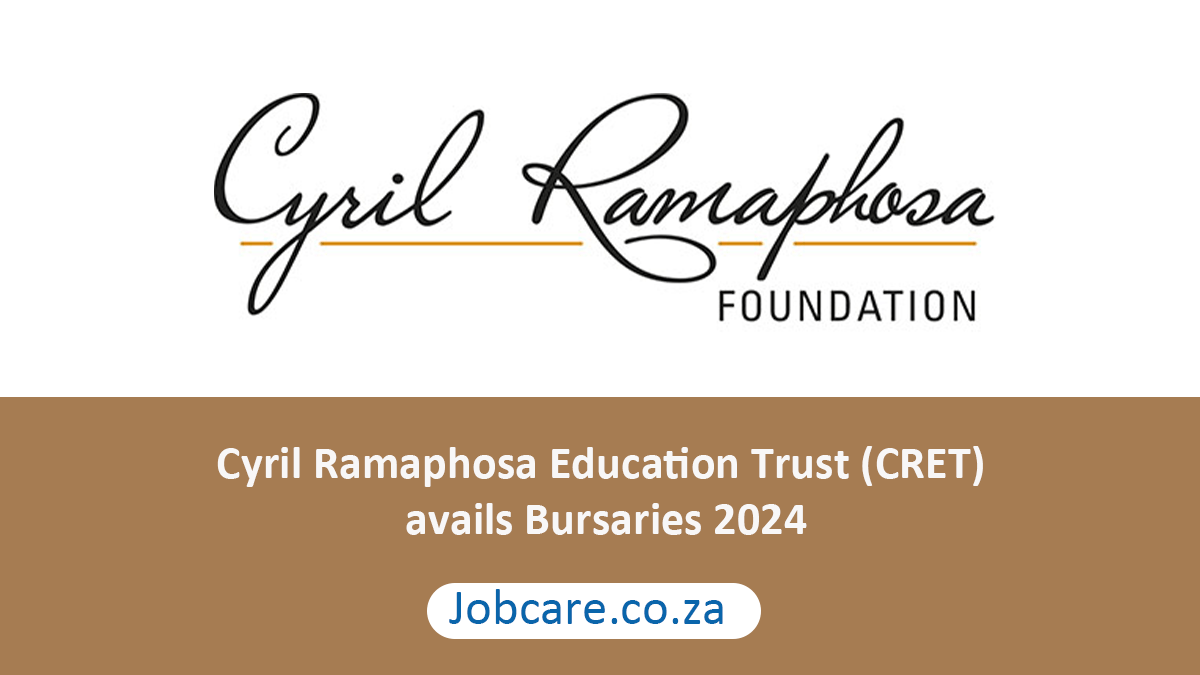 Cyril Ramaphosa Education Trust (CRET) avails Bursaries 2024