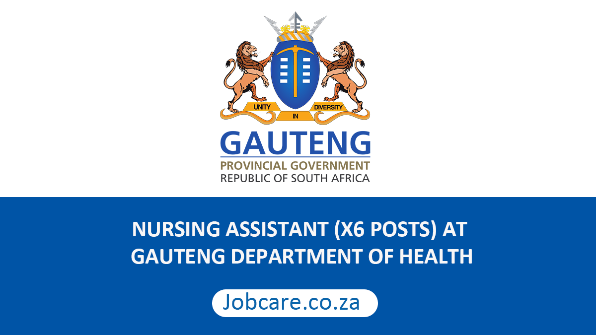 NURSING ASSISTANT (X6 POSTS) AT GAUTENG DEPARTMENT OF HEALTH