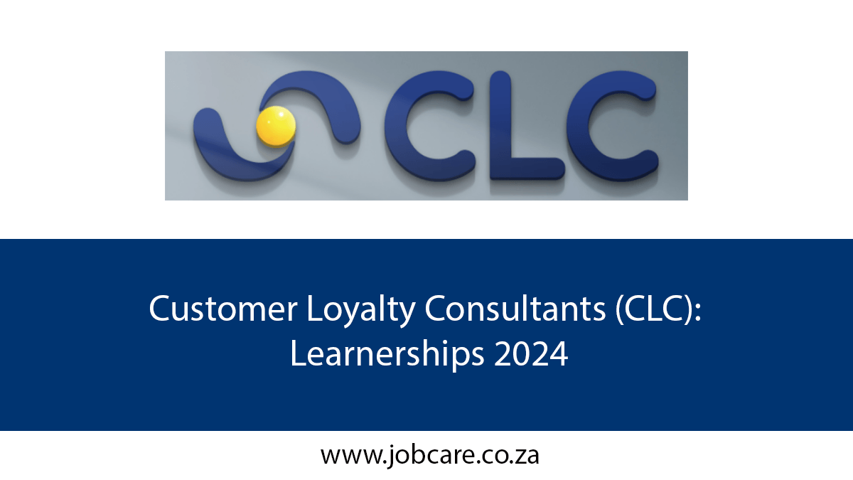 Customer Loyalty Consultants (CLC): Learnerships 2024