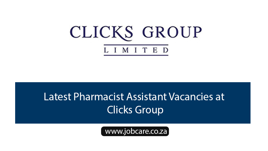 Latest Pharmacist Assistant Vacancies at Clicks Group