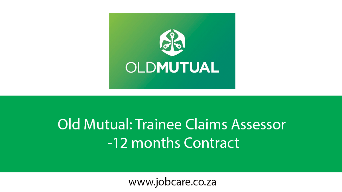 Old Mutual: Trainee Claims Assessor -12 months Contract