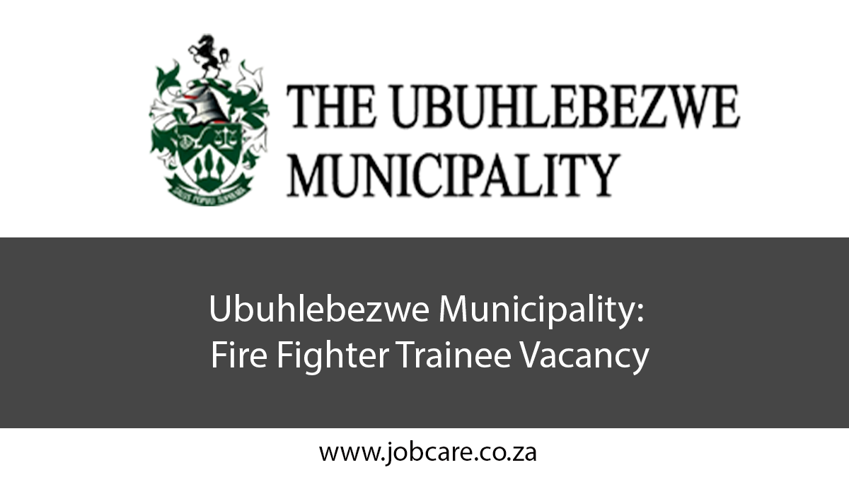 Ubuhlebezwe Municipality: Fire Fighter Trainee Vacancy