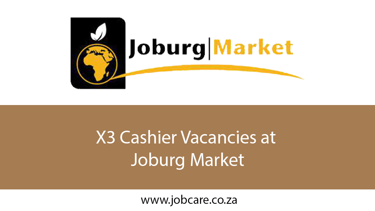 X3 Cashier Vacancies at Joburg Market