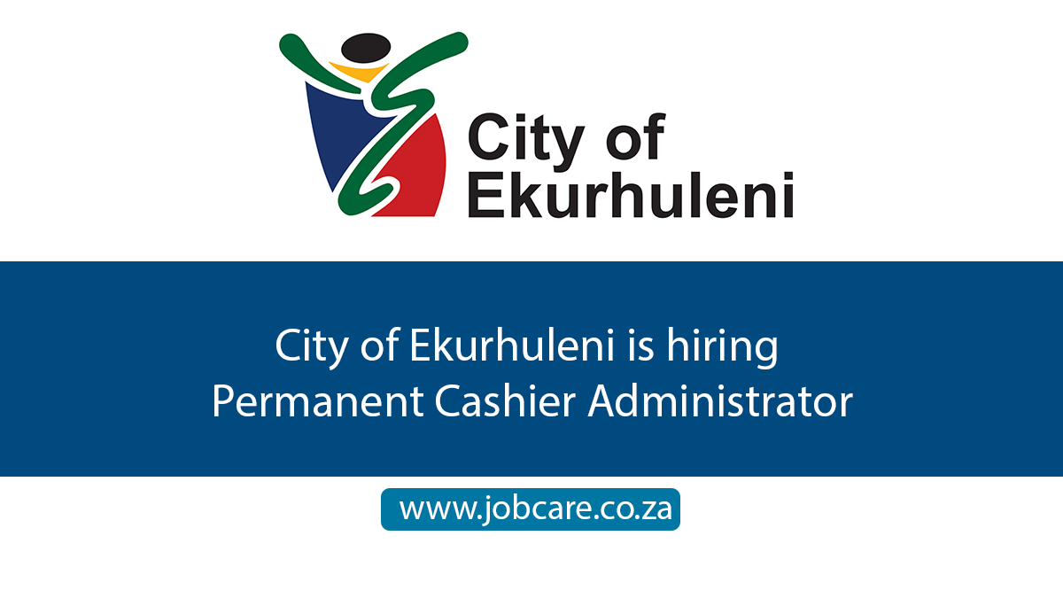 City of Ekurhuleni is hiring Permanent Cashier Administrator