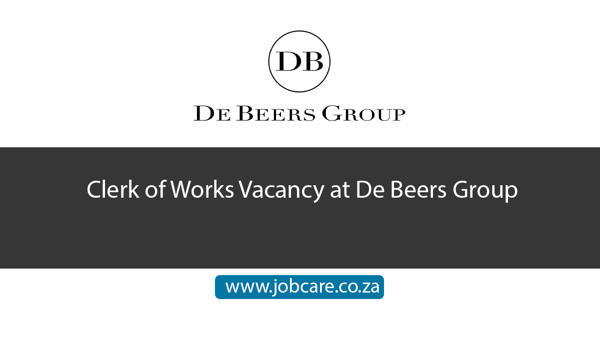 Clerk of Works Vacancy at De Beers Group