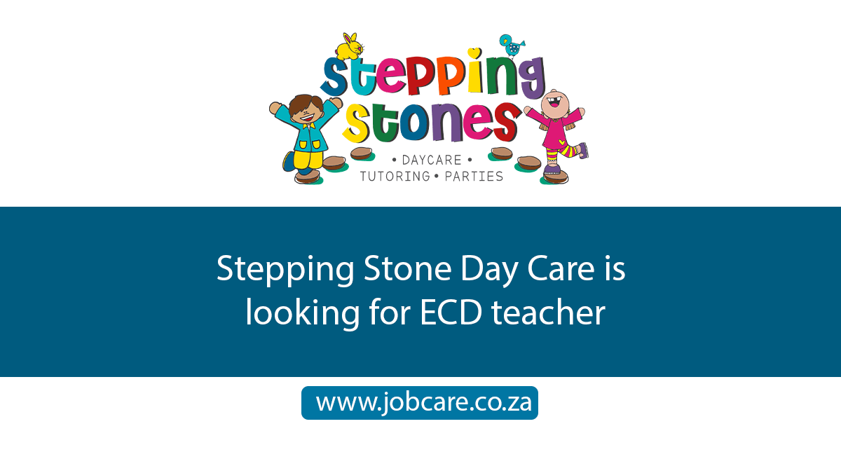 Stepping Stone Day Care is looking for ECD teacher