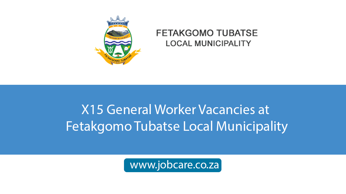 X15 General Worker Vacancies at Fetakgomo Tubatse Local Municipality