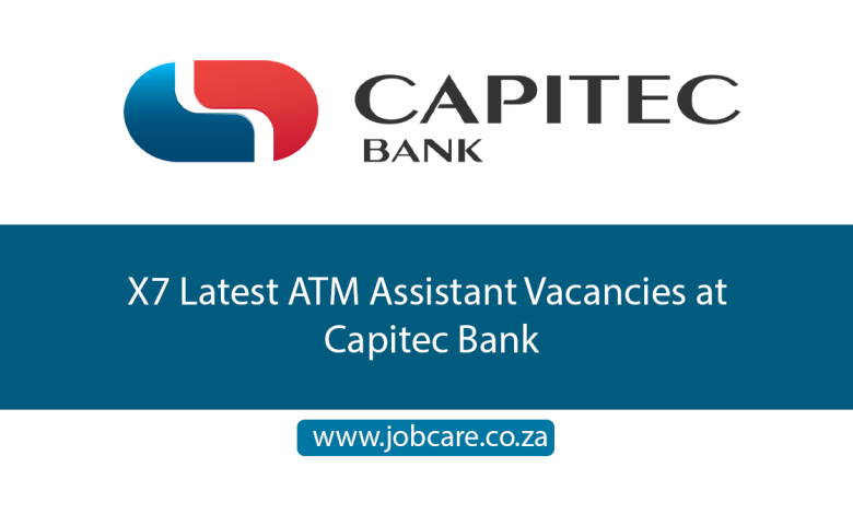 X7 Latest ATM Assistant Vacancies at Capitec Bank