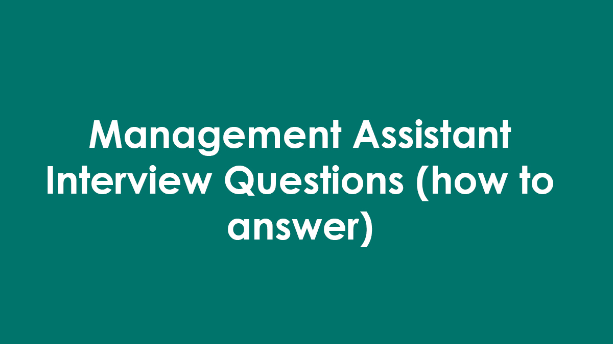 Management Assistant Interview Questions (how to answer)