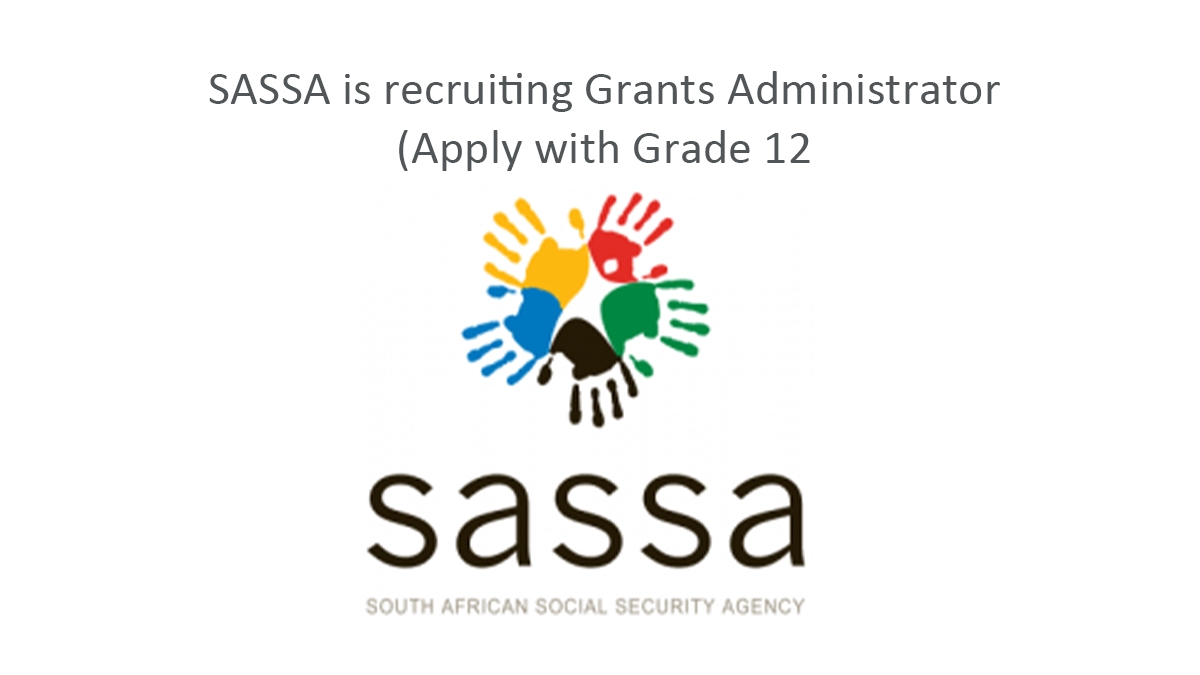 SASSA is recruiting Grants Administrator (Apply with Grade 12