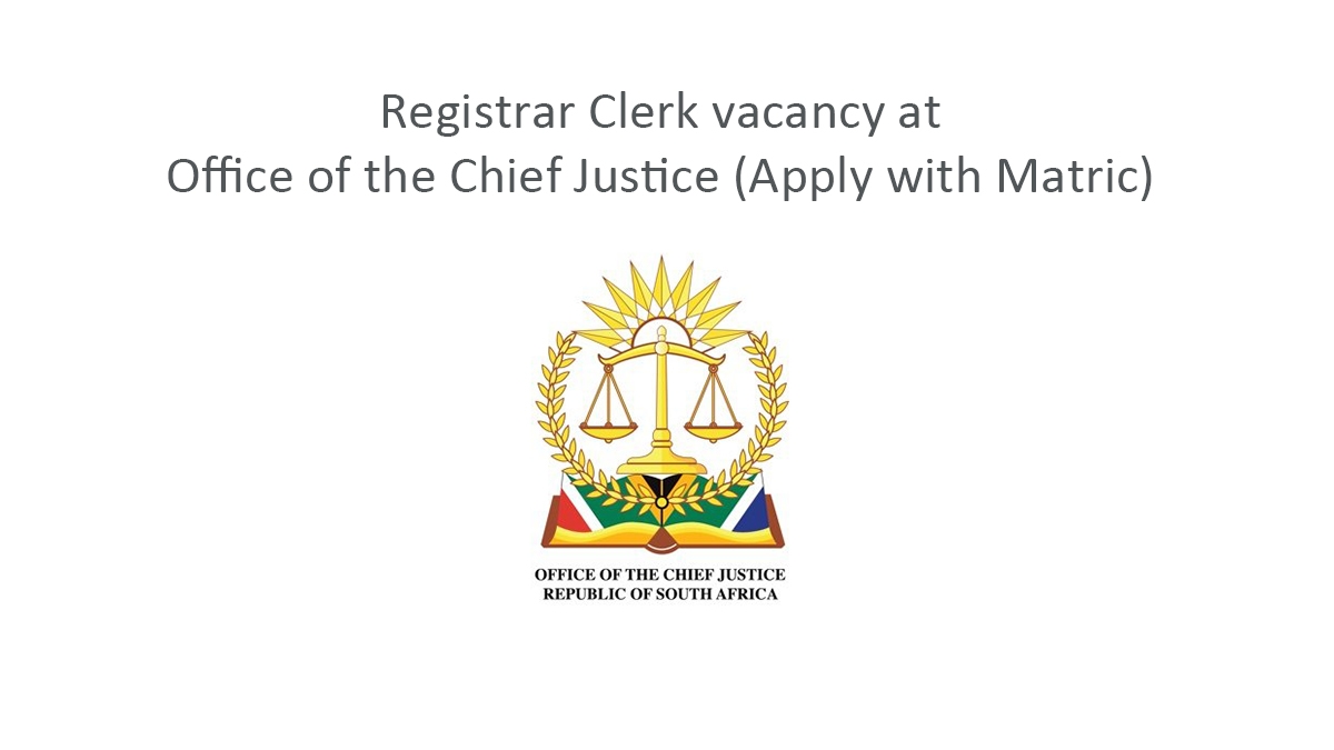 Registrar Clerk vacancy at Office of the Chief Justice (Apply with Matric)
