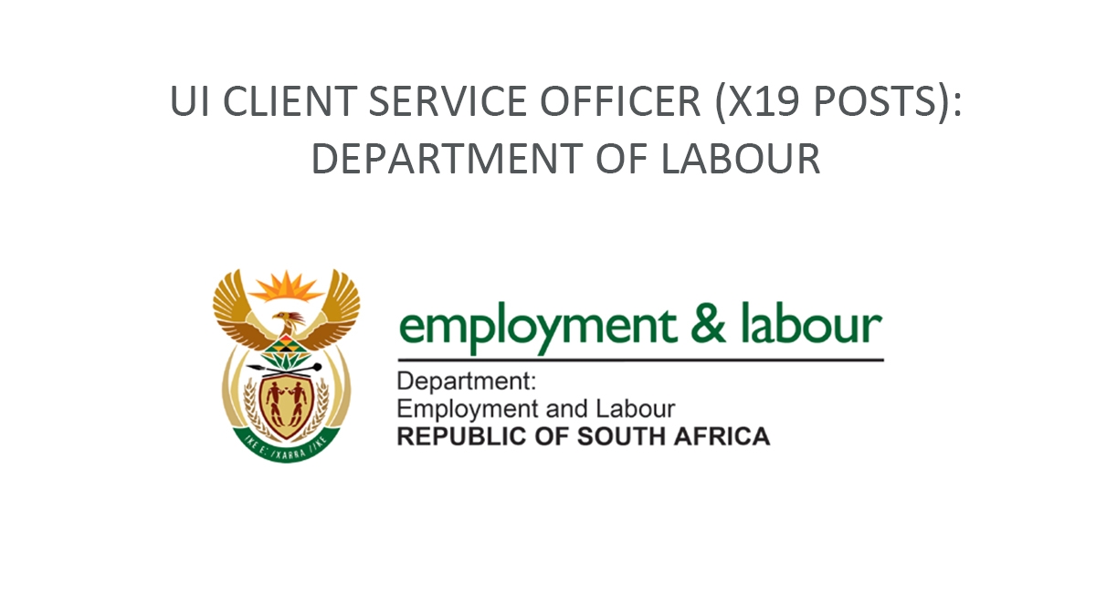 UI CLIENT SERVICE OFFICER (X19 POSTS): DEPARTMENT OF LABOUR
