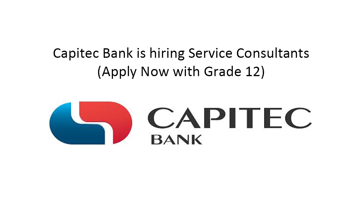 Capitec Bank is hiring Service Consultants (Apply Now with Grade 12)