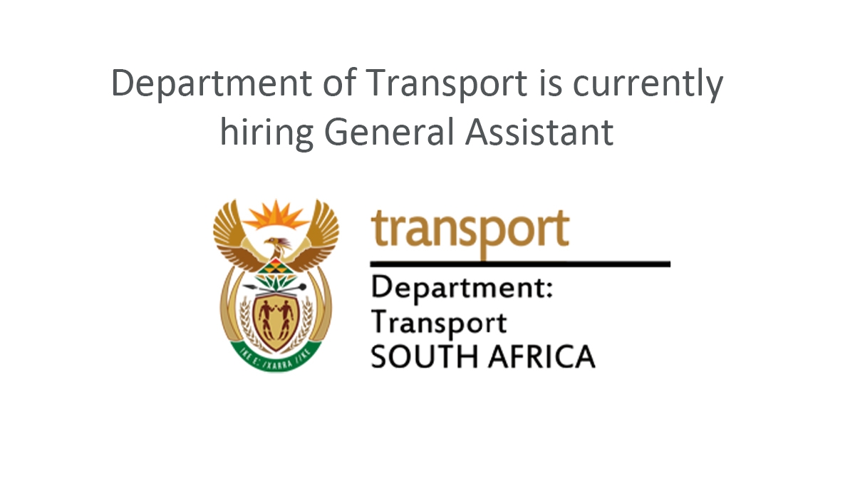 Department of Transport is currently hiring General Assistant