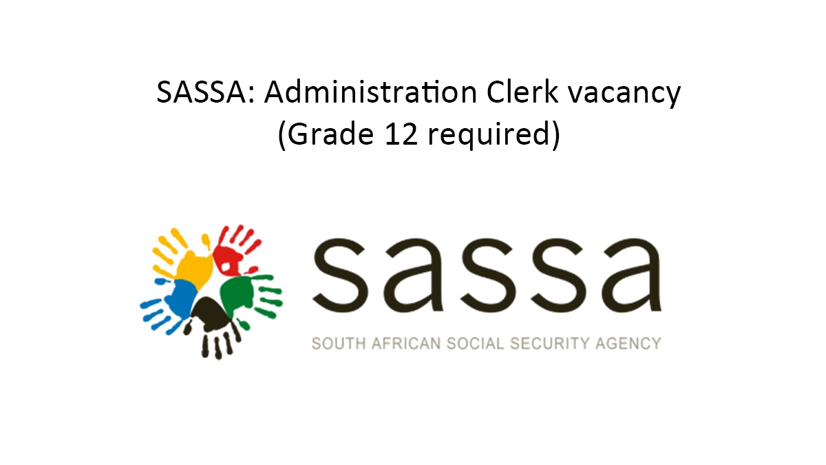 SASSA: Administration Clerk vacancy (Grade 12 required)