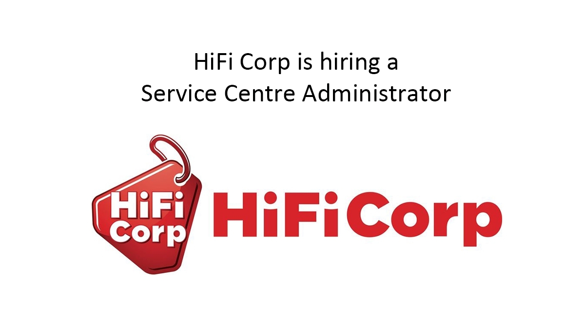 HiFi Corp is hiring a Service Centre Administrator