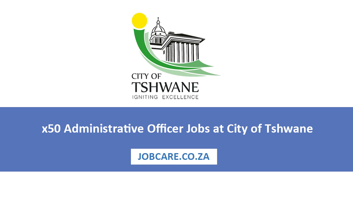 x50 Administrative Officer Jobs at City of Tshwane